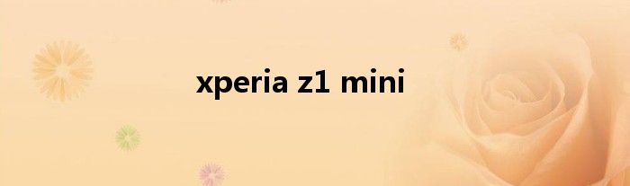 xperia z1 mini