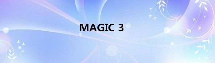 MAGIC 3
